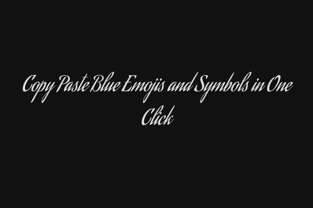 Copy Paste Blue Emojis and Symbols in One Click - Talkshubh