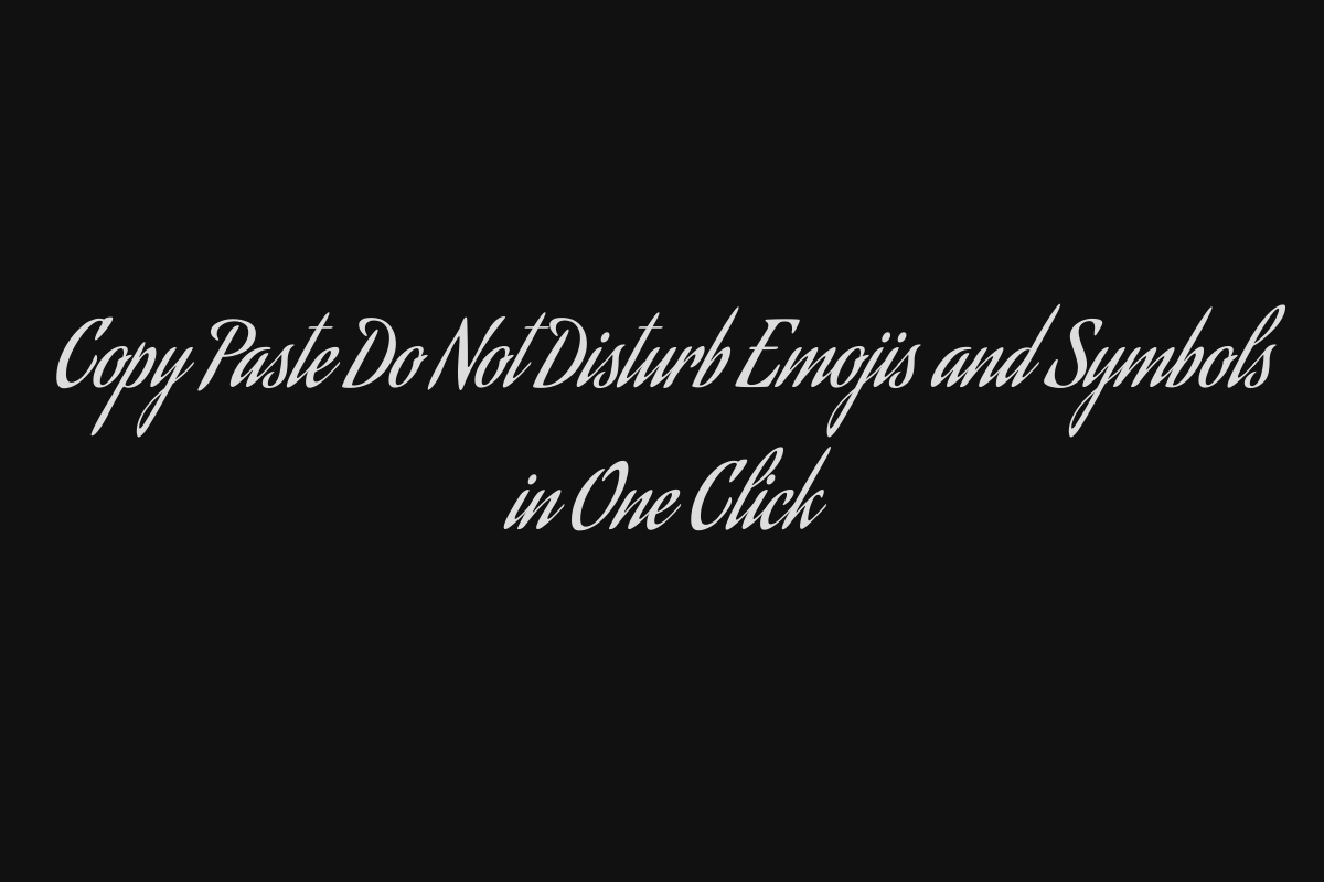 Copy Paste Do Not Disturb Emojis and Symbols in One Click