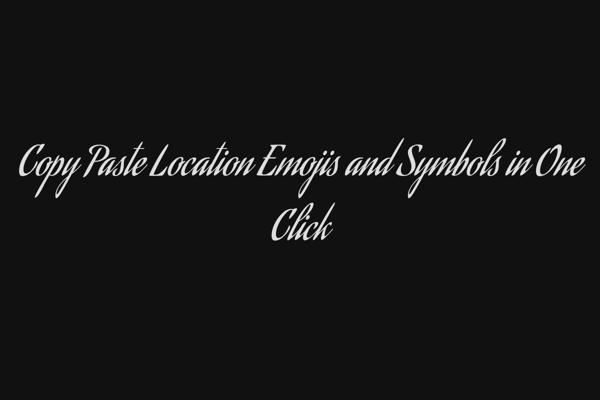 Copy Paste Location Emojis and Symbols in One Click