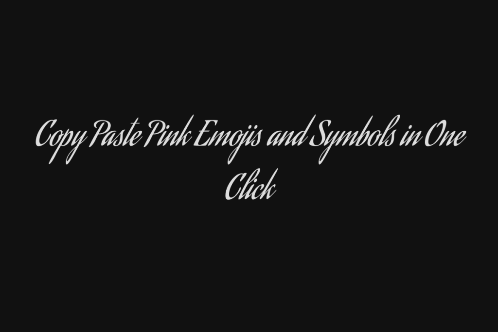 Copy Paste Pink Emojis and Symbols in One Click - Talkshubh