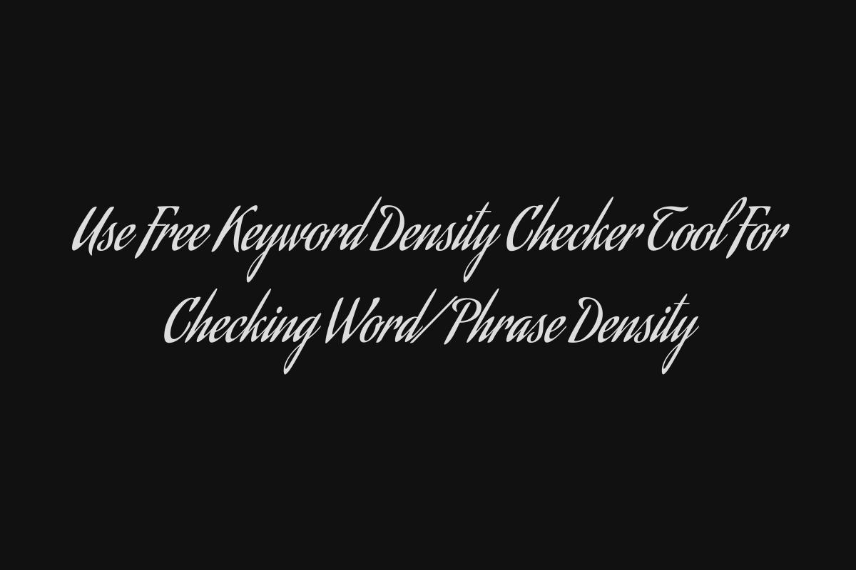 Use Free Keyword Density Checker Tool For Checking Word/Phrase Density